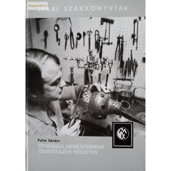 Pallai Sándor: Ötvösség, nemesfémipar, divatékszer készítés Pallai Sándor: Ötvösség, nemesfémipar, divatékszer készítés