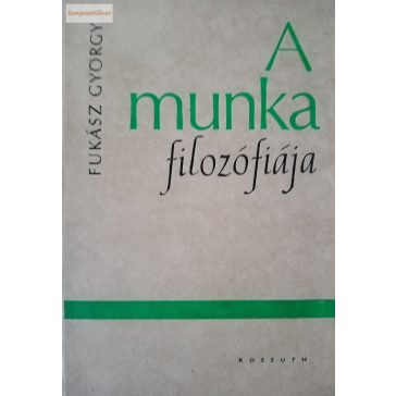Fukász György: A munka filozófiája
