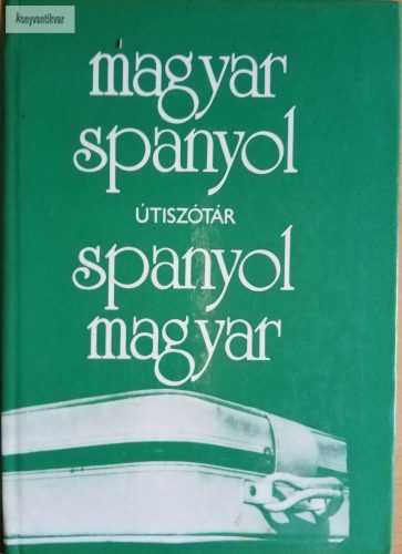 Király Rudolf (szerk.): Magyar-spanyol / Spanyol-magyar útiszótár