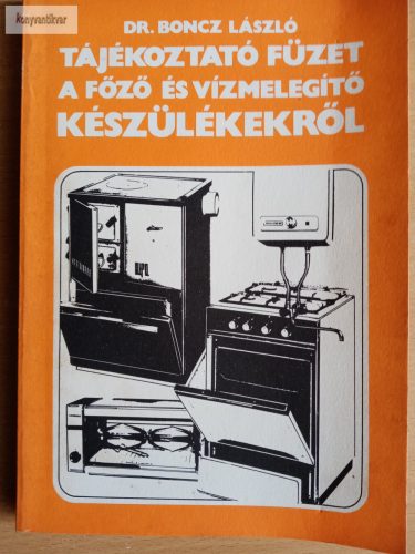 Boncz László: Tájékoztató füzet a főző és vízmelegítő készülékekről
