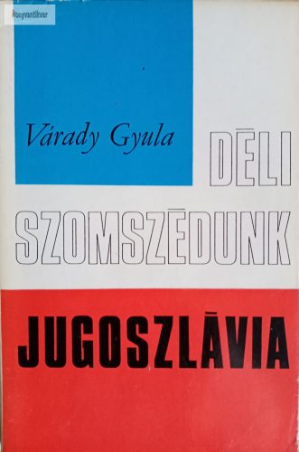 Várady Gyula: Déli szomszédunk, Jugoszlávia