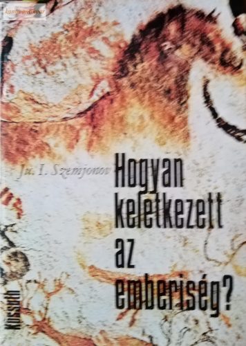 Ju. I. Szemjonov: Hogyan keletkezett az emberiség?