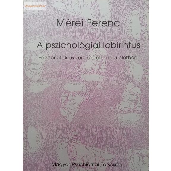 Mérei Ferenc: A pszichológiai labirintus Mérei Ferenc: A pszichológiai labirintus