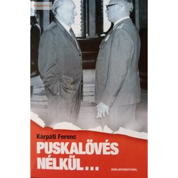 Kárpáti Ferenc: Puskalövés nélkül…