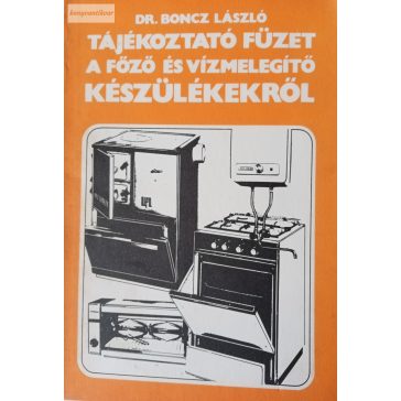   Boncz László: Tájékoztató füzet a főző és vízmelegítő készülékekről