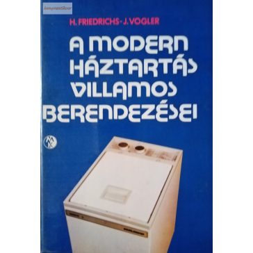   H.Friedrichs-J.Vogler A modern háztartás villamos berendezései