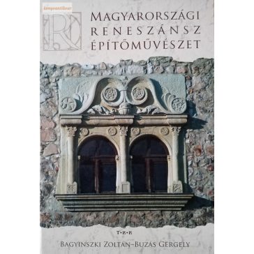   Bagyinszki Zoltán – Buzás Gergely: Magyarországi reneszánsz építőművészet