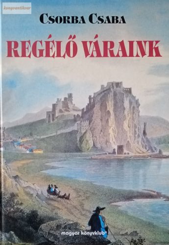 Csorba Csaba: Regélő váraink