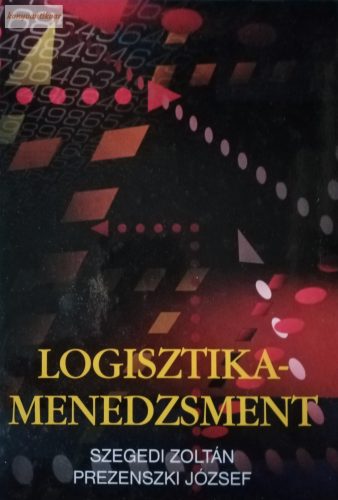 Szegedi Zoltán – Prezenszki József: Logisztika-menedzsment