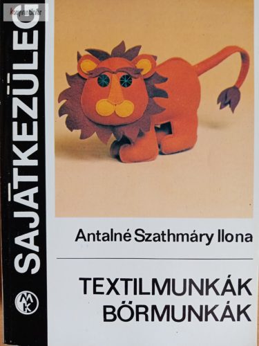 Antalné Szathmáry Ilona: Textilmunkák, bőrmunkák