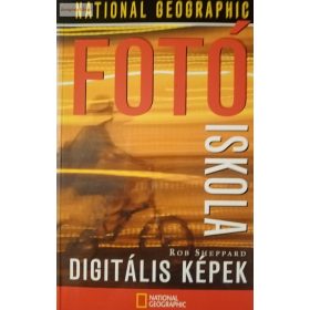   Rob Sheppard: National Geographic fotóiskola – Digitális képek