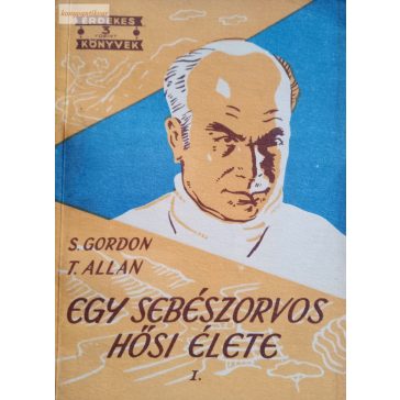 S. Gordon – T. Allan: Egy sebészorvos hősi élete