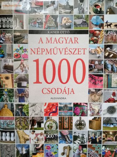 Kaiser Ottó A ​magyar népművészet 1000 csodája