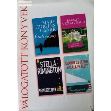   Mary Higgins Clark – Kristin Hannah – Stella Rimington – Ben Sherwood: Éjjeli bagoly / Bármit a szerelemért / Végveszélyben / Charlie St Cloud halála és élete