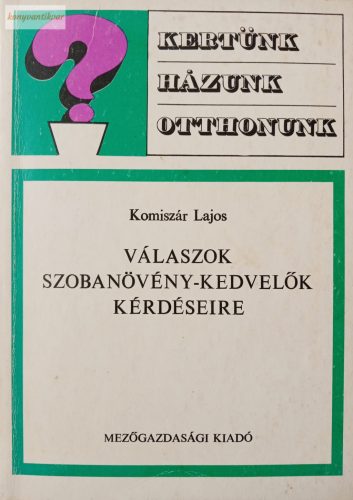 Komiszár Lajos: Válaszok szobanövény-kedvelők kérdéseire