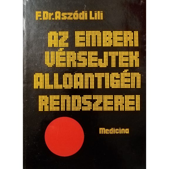 Aszódi Lili: Az emberi vérsejtek alloantigén rendszerei Aszódi Lili: Az emberi vérsejtek alloantigén rendszerei