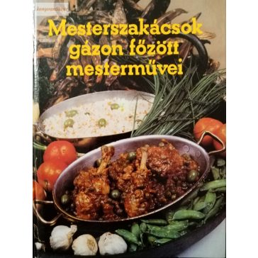   Gullner Gyula · Földes József · Garaczi János Mesterszakácsok ​gázon főzött mesterművei