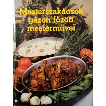   Gullner Gyula · Földes József · Garaczi János Mesterszakácsok ​gázon főzött mesterművei