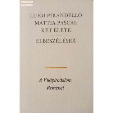 Luigi Pirandello: Mattia Pascal két élete / Elbeszélések