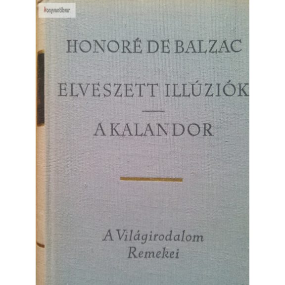 Honoré de Balzac: Elveszett illúziók / A kalandor I-II. Honoré de Balzac: Elveszett illúziók / A kalandor I-II.