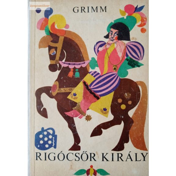 Jakob Grimm – Wilhelm Grimm: Rigócsőr király Jakob Grimm – Wilhelm Grimm: Rigócsőr király