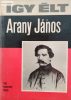 Keresztury Dezső: Így élt Arany János