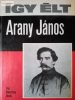Keresztury Dezső: Így élt Arany János