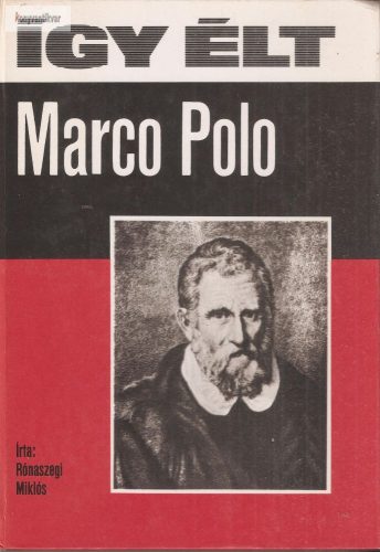 Rónaszegi Miklós: Így élt Marco Polo