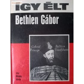 Bitskey István: Így élt Bethlen Gábor