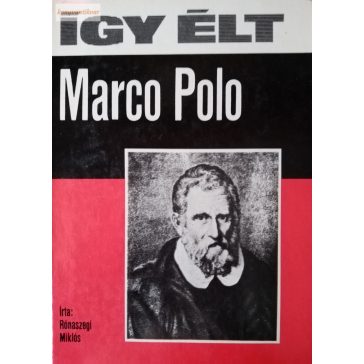 Rónaszegi Miklós: Így élt Marco Polo