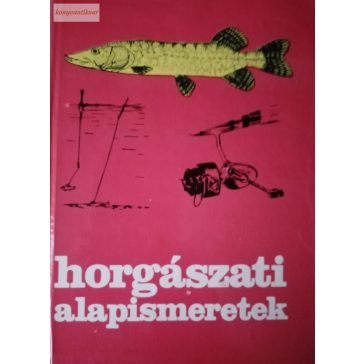Holly Iván (szerk.): Horgászati alapismeretek