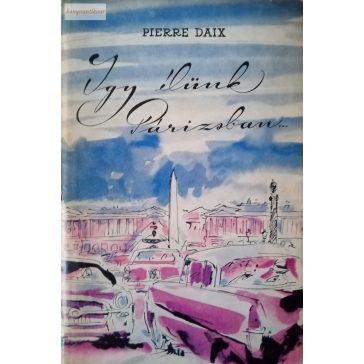 Pierre Daix: Így élünk Párizsban…