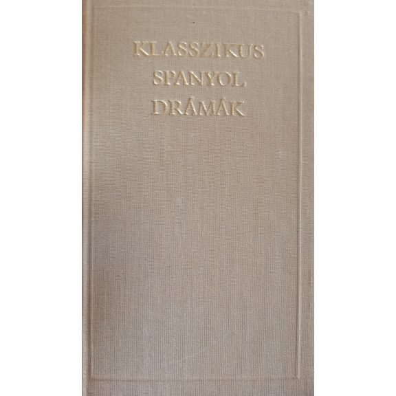 Benyhe János (szerk.) Klasszikus spanyol drámák Benyhe János (szerk.) Klasszikus spanyol drámák