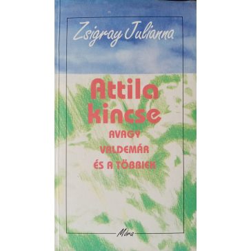   Zsigray Julianna: Attila kincse – avagy Valdemár és a többiek
