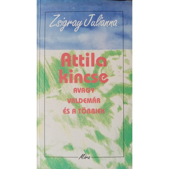 Zsigray Julianna: Attila kincse – avagy Valdemár és a többiek Zsigray Julianna: Attila kincse – avagy Valdemár és a többiek