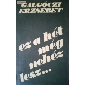 Galgóczi Erzsébet:  Ez a hét még nehéz lesz…