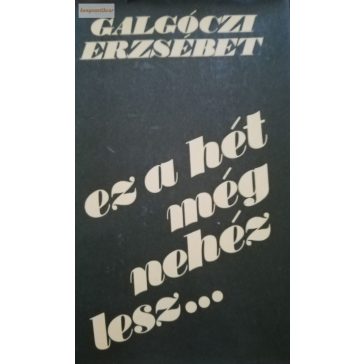 Galgóczi Erzsébet:  Ez a hét még nehéz lesz…