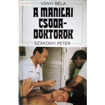 Ványi Béla – Szakonyi Péter: A manilai csodadoktorok