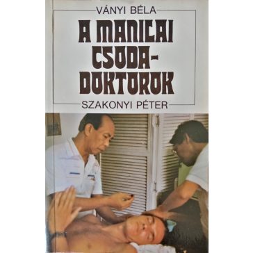 Ványi Béla – Szakonyi Péter: A manilai csodadoktorok