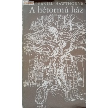 Nathaniel Hawthorne: A hétormú ház