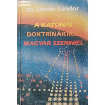 Dr. Simon Sándor: A katonai doktrináról magyar szemmel
