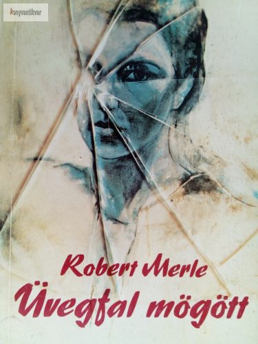 Robert Merle: Üvegfal mögött 