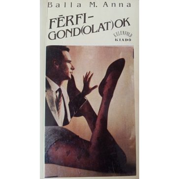 Balla M. Anna: Férfigond(olat)ok