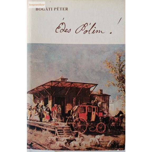 Bogáti Péter: Édes Pólim!