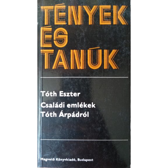 Tóth Eszter: Családi emlékek Tóth Árpádról Tóth Eszter: Családi emlékek Tóth Árpádról