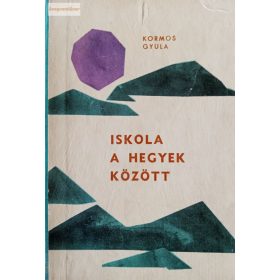 Kormos Gyula: Iskola a hegyek között