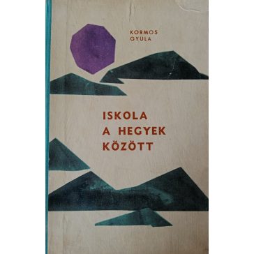 Kormos Gyula: Iskola a hegyek között