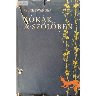 Lion Feuchtwanger: Rókák a szőlőben