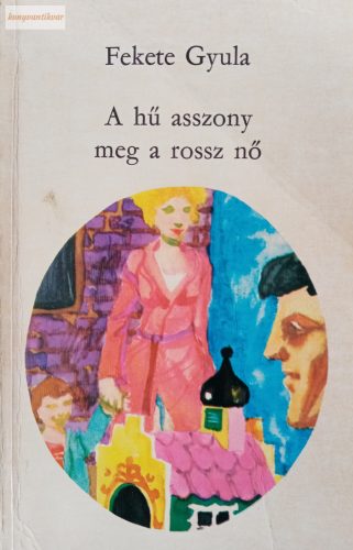 Fekete Gyula A ​hű asszony meg a rossz nő