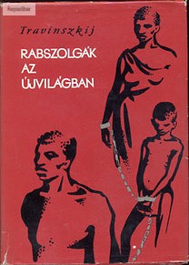 V. M. Travinszkij:  Rabszolgák az újvilágban